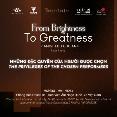 NHỮNG ĐẶC QUYỀN DÀNH CHO NGƯỜI ĐƯỢC CHỌN BIỂU DIỄN TẠI PIANO RECITAL “FROM BRIGHTNESS TO GREATNESS”